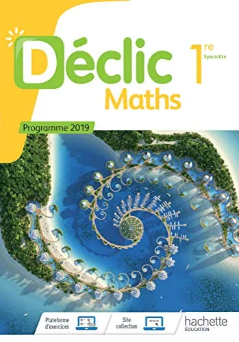Declic Maths 1Ere - Livre Élève - Éd. 2019