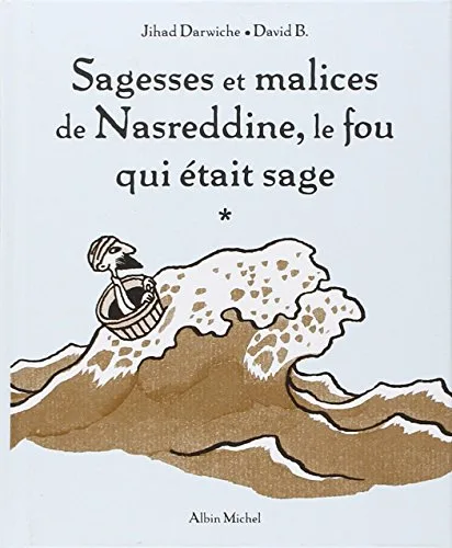 Sagesses et Malices de Nasreddine, le Fou Qui Etait Sage