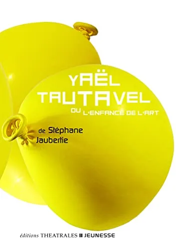 Yael Tautavel - Ou L'enfance de L'art