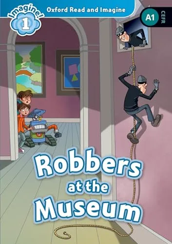 Oxford Read And Imagine 1; Robbers At The Museum