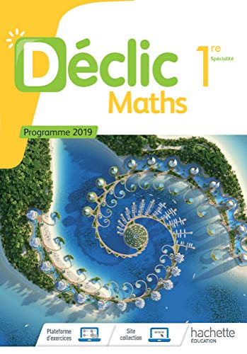 Declic Maths 1Ere - Livre Élève - Éd. 2019