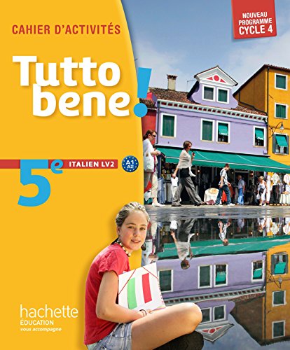 Tutto Bene! Italien Cycle 4 / 5e Lv2 - Cahier D'Activites - Éd. 2016